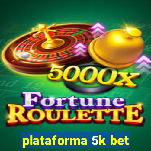 plataforma 5k bet